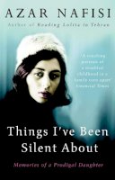Azar Nafisi - Things I've Been Silent About - 9780099487128 - V9780099487128