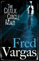Fred Vargas - The Chalk Circle Man - 9780099488972 - V9780099488972