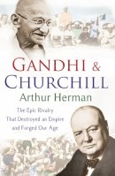 Arthur Herman - Gandhi and Churchill - 9780099493440 - V9780099493440