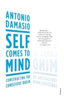 Antonio Damasio - Self Comes to Mind - 9780099498025 - V9780099498025