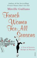 Mirelle Guliano - French Women for All Seasons: A Year of Secrets, Recipes, and Pleasure - 9780099502692 - V9780099502692