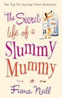 Fiona Neill - The Secret Life of a Slummy Mummy - 9780099502883 - KRS0010859