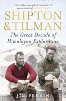 Perrin, Jim - Shipton & Tilman: The Great Decade of Himalyan Exploration - 9780099505082 - V9780099505082