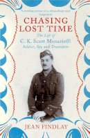 Jean Findlay - Chasing Lost Time: The Life of C.K. Scott Moncrieff: Soldier, Spy and Translator - 9780099507086 - V9780099507086