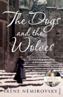Irène Némirovsky - The Dogs and the Wolves - 9780099507789 - 9780099507789