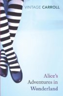 Lewis Carroll - Alice's Adventures in Wonderland and Through the Looking-Glass (Vintage Classics) - 9780099512073 - V9780099512073