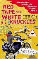 Lois Pryce - Red Tape and White Knuckles - 9780099513599 - V9780099513599