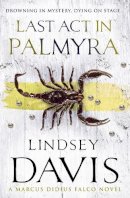Lindsey Davis - Last Act in Palmyra - 9780099515128 - V9780099515128