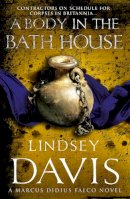 Lindsey Davis - A Body in the Bath House: A Marcus Didius Falco Novel - 9780099515180 - V9780099515180