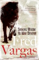 Fred Vargas - Seeking Whom He May Devour - 9780099515975 - V9780099515975