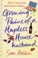 Sam Holden - Growing Pains of a Hapless Househusband - 9780099518075 - KLN0016614