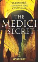 Michael White - The Medici Secret: a pulsating, page-turning mystery thriller that will keep you hooked! - 9780099520184 - KRA0006987
