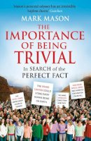 Brown Book Group Little - The Importance of Being Trivial: In Search of the Perfect Fact - 9780099521822 - KNW0009111