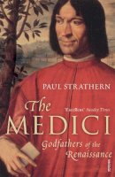 Paul Strathern - The Medici: Godfathers of the Renaissance - 9780099522973 - V9780099522973