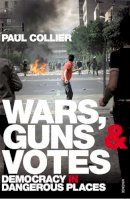 Paul Collier - Wars, Guns and Votes: Democracy in Dangerous Places - 9780099523512 - V9780099523512
