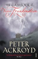 Peter Ackroyd - The Casebook of Victor Frankenstein - 9780099524137 - 9780099524137