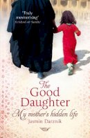 Jasmin Darznik - The Good Daughter: My Mother´s Hidden Life - 9780099525486 - V9780099525486