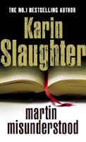 Karin Slaughter - Martin Misunderstood - 9780099525899 - V9780099525899