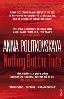 Anna Politkovskaya - Nothing But the Truth - 9780099526681 - V9780099526681