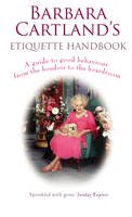 Barbara Cartland - Barbara Cartland´s Etiquette Handbook: A Guide to Good Behaviour from the Boudoir to the Boardroom - 9780099527299 - V9780099527299