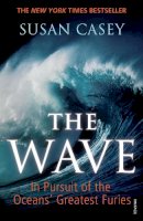 Susan Casey - The Wave: In Pursuit of the Oceans´ Greatest Furies - 9780099531760 - V9780099531760