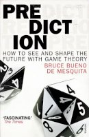 Bruce Bueno De Mesquita - Prediction: How to see and shape the future with Game Theory - 9780099531845 - V9780099531845