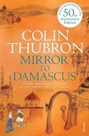 Colin Thubron - Mirror To Damascus: 50th Anniversary Edition - 9780099532293 - V9780099532293