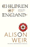 Alison Weir - Children of England: The Heirs of King Henry VIII 1547-1558 - 9780099532675 - V9780099532675