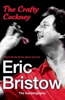 Eric Bristow - Eric Bristow: The Autobiography: The Crafty Cockney - 9780099532798 - V9780099532798