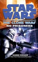 Karen Traviss - Star Wars: The Clone Wars - No Prisoners - 9780099533207 - 9780099533207