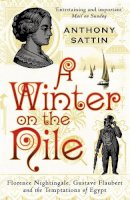 Anthony Sattin - Winter on the Nile: Florence Nightingale, Gustave Flaubert and the Temptations of Egypt - 9780099534082 - V9780099534082