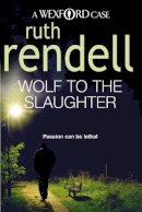 Ruth Rendell - Wolf to the Slaughter - 9780099534822 - V9780099534822