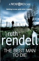 Ruth Rendell - The Best Man To Die: an unmissable and unputdownable Wexford mystery from the award-winning Queen of Crime, Ruth Rendell - 9780099534839 - V9780099534839