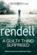 Ruth Rendell - A Guilty Thing Surprised: (A Wexford Case) - 9780099534846 - V9780099534846