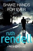 Ruth Rendell - Shake Hands For Ever: an unforgettable and unputdownable Wexford mystery from the award-winning Queen of Crime, Ruth Rendell - 9780099534884 - V9780099534884