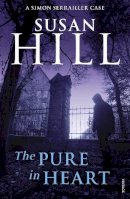 Susan Hill - The Pure in Heart: Discover book 2 in the bestselling Simon Serrailler series - 9780099534990 - V9780099534990
