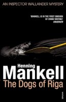 Henning Mankell - The Dogs of Riga: Kurt Wallander - 9780099535287 - KCW0019631