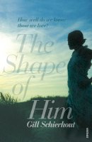 Gill Schierhout - The Shape of Him - 9780099535775 - V9780099535775