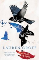 Lauren Groff - Delicate Edible Birds: And Other Stories - 9780099537267 - V9780099537267