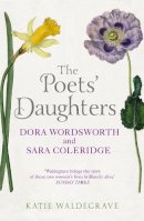 Katie Waldegrave - The Poets´ Daughters: Dora Wordsworth and Sara Coleridge - 9780099537342 - V9780099537342