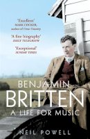 Neil Powell - Benjamin Britten: A Life For Music - 9780099537366 - V9780099537366