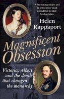 Helen Rappaport - Magnificent Obsession: Victoria, Albert and the Death That Changed the Monarchy - 9780099537465 - V9780099537465