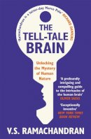 V. S. Ramachandran - The Tell-Tale Brain: Unlocking the Mystery of Human Nature: Tales of the Unexpected from Inside Your Mind - 9780099537595 - V9780099537595