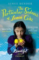 Aimee Bender - The Particular Sadness of Lemon Cake: The heartwarming Richard and Judy Book Club favourite - 9780099538264 - V9780099538264