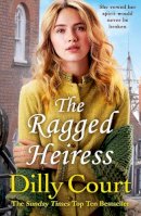 Dilly Court - The Ragged Heiress: A heartwarming historical saga from Sunday Times bestselling author Dilly Court - 9780099538790 - V9780099538790