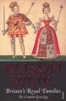 Alison Weir - Britain´s Royal Families: The Complete Genealogy - 9780099539735 - 9780099539735