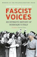 Christopher Duggan - Fascist Voices: An Intimate History of Mussolini´s Italy - 9780099539896 - V9780099539896