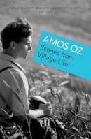 Amos Oz - Scenes from Village Life - 9780099541363 - V9780099541363