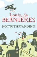 Louis De Bernieres - Notwithstanding: Stories from an English Village - 9780099542025 - V9780099542025