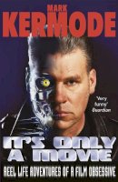 Mark Kermode - It's Only a Movie: Reel Life Adventures of a Film Obsessive - 9780099543480 - V9780099543480